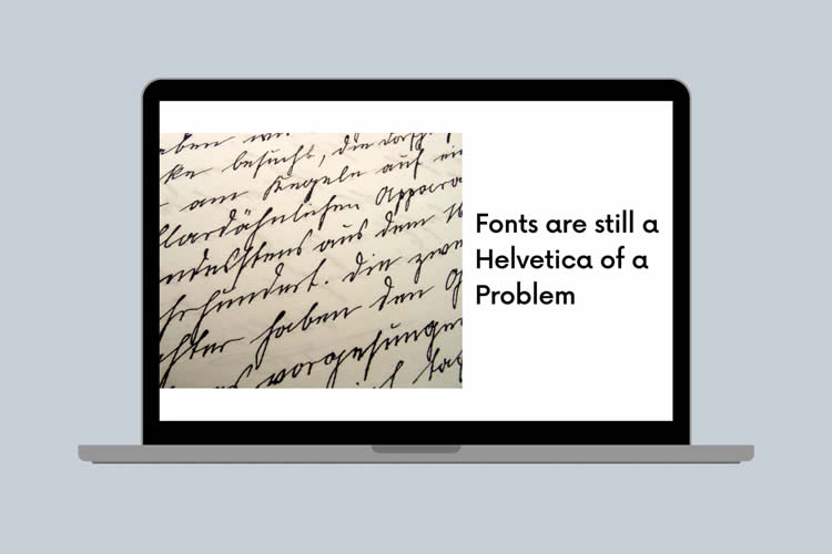 Fonts are Still a Helvetica of a Problem